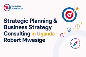 A Strategic Planning Consultant in Uganda is an External Expert Who Helps Business and Organizational Leaders Define Long-Term Goals, Analyze Market Conditions, And Build Clear, Step-by-Step Action Plans to Achieve Future Success. Robert Mwesige Helps Organizations Identify Realistic, Measurable Goals and Prioritize the Strategies to Achieve Them.